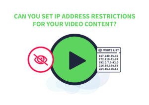 Can you set IP address restrictions for your video content?