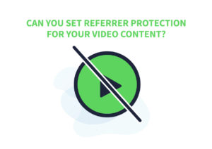 Can you set referrer protection for your video?